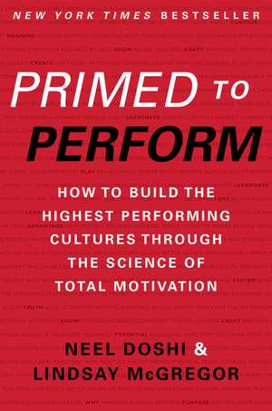 Primed to Perform: How to Build the Highest Performing Cultures Through the Science of Total Motivation de Neel Doshi