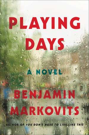 Playing Days: A Novel de Benjamin Markovits