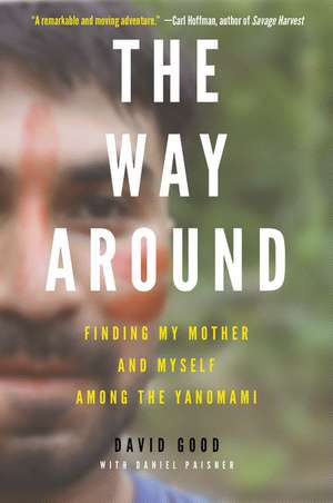 The Way Around: Finding My Mother and Myself Among the Yanomami de David Good