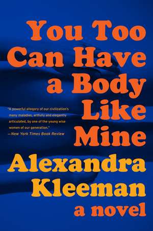 You Too Can Have a Body Like Mine: A Novel de Alexandra Kleeman