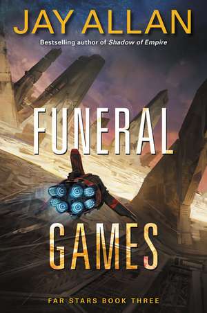 Funeral Games: Far Stars Book Three de Jay Allan