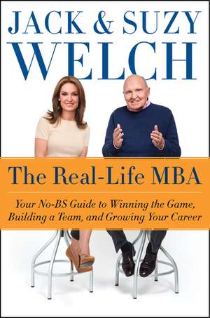 The Real-Life MBA: Your No-BS Guide to Winning the Game, Building a Team, and Growing Your Career de Jack Welch