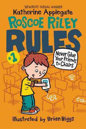 Roscoe Riley Rules #1: Never Glue Your Friends to Chairs de Katherine Applegate