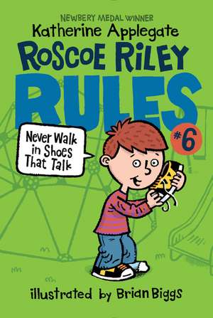 Roscoe Riley Rules #6: Never Walk in Shoes That Talk de Katherine Applegate