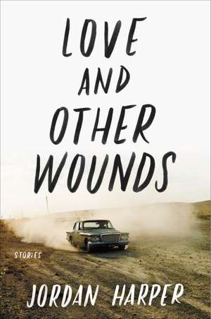 Love and Other Wounds: Stories de Jordan Harper