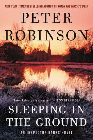 Sleeping in the Ground: An Inspector Banks Novel de Peter Robinson