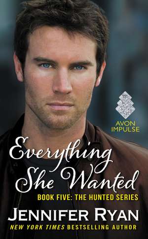 Everything She Wanted: Book Five: The Hunted Series de Jennifer Ryan