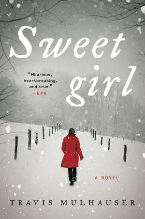 Sweetgirl: A Novel de Travis Mulhauser