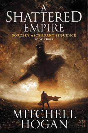 A Shattered Empire: Book Three of the Sorcery Ascendant Sequence de Mitchell Hogan