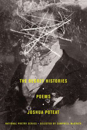 The Regret Histories: Poems de Joshua Poteat