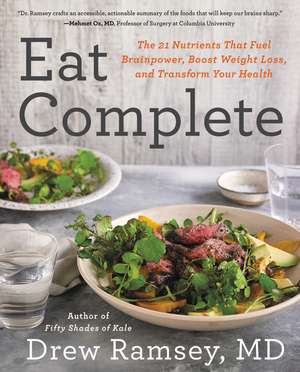 Eat Complete: The 21 Nutrients That Fuel Brainpower, Boost Weight Loss, and Transform Your Health de Drew Ramsey, M.D.