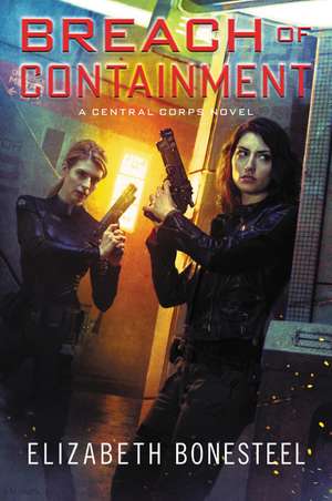 Breach of Containment: A Central Corps Novel de Elizabeth Bonesteel