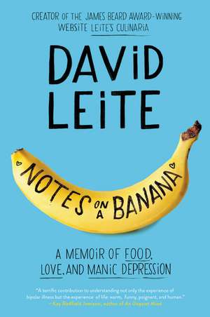 Notes on a Banana: A Memoir of Food, Love, and Manic Depression de David Leite