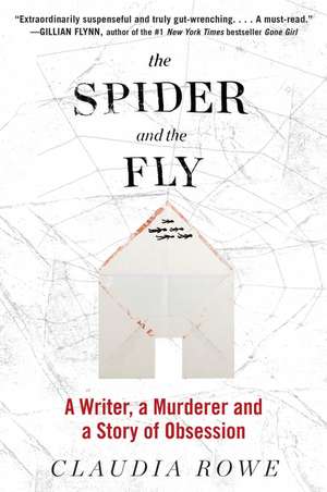 The Spider and the Fly: A Writer, a Murderer, and a Story of Obsession de Claudia Rowe