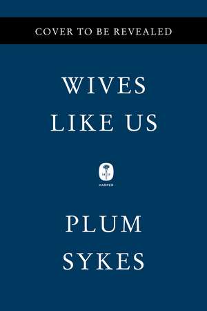 Wives Like Us de Plum Sykes