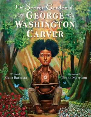 The Secret Garden of George Washington Carver de Gene Barretta