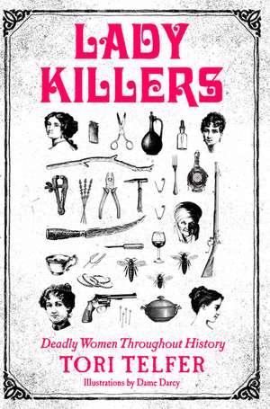 Lady Killers: Deadly Women Throughout History de Tori Telfer