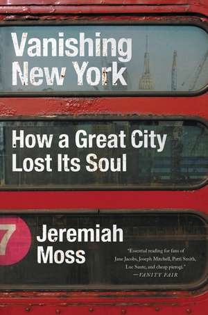 Vanishing New York: How a Great City Lost Its Soul de Jeremiah Moss