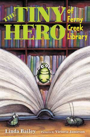 Tiny Hero of Ferny Creek Library, The de Linda Bailey