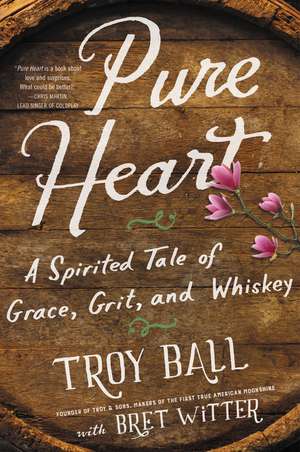 Pure Heart: A Spirited Tale of Grace, Grit, and Whiskey de Troylyn Ball