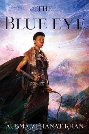 The Blue Eye: Book Three of the Khorasan Archives de Ausma Zehanat Khan