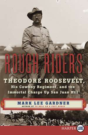 Rough Riders: Theodore Roosevelt, His Cowboy Regiment, and the Immortal Charge Up San Juan Hill de Mark Lee Gardner