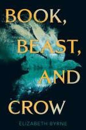 Book, Beast, and Crow de Elizabeth Byrne