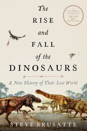 The Rise and Fall of the Dinosaurs: A New History of Their Lost World de Steve Brusatte