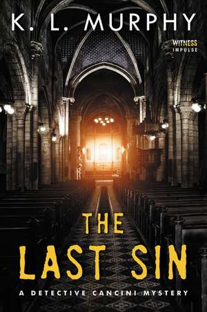 The Last Sin: A Detective Cancini Mystery de K.L. Murphy