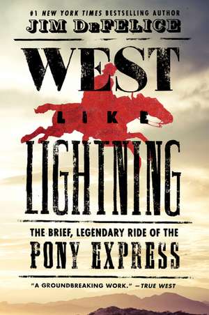 West Like Lightning: The Brief, Legendary Ride of the Pony Express de Jim DeFelice