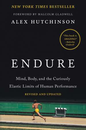 Endure: Mind, Body, and the Curiously Elastic Limits of Human Performance de Alex Hutchinson