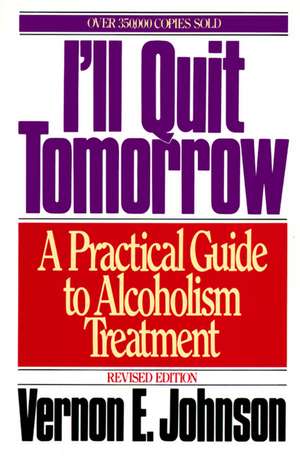 I'll Quit Tomorrow: A Practical Guide to Alcoholism Treatment de Vernon E. Johnson