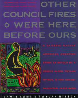 Other Council Fires Were Here Before Ours: A Classic Native American Creation Story as Retold by a Seneca Elder and Her Gra de Jamie Sams