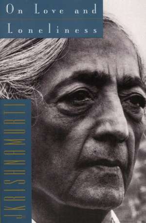 On Love and Loneliness de Jiddu Krishnamurti