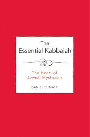 The Essential Kabbalah: The Heart of Jewish Mysticism de Daniel Matt