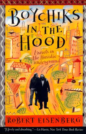 Boychiks in the Hood: Travels in the Hasidic Underground de Robert Eisenberg