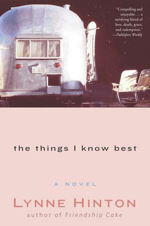 The Things I Know Best: A Novel de Lynne Hinton