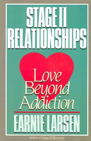 Stage II Relationships: Love Beyond Addiction de Earnie Larsen