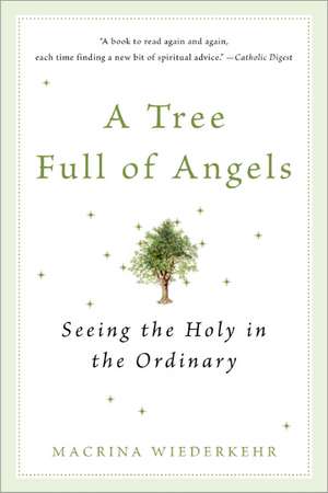 A Tree Full of Angels: Seeing the Holy in the Ordinary de Macrina Wiederkehr