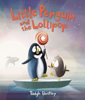 Little Penguin and the Lollipop de Tadgh Bentley