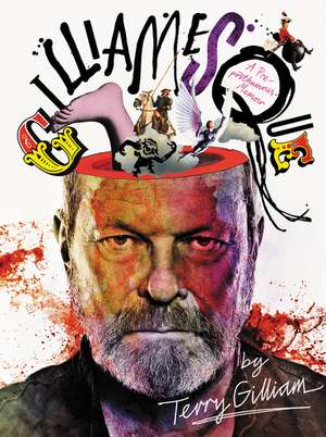 Gilliamesque: A Pre-posthumous Memoir de Terry Gilliam