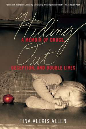 Hiding Out: A Memoir of Drugs, Deception, and Double Lives de Tina Alexis Allen