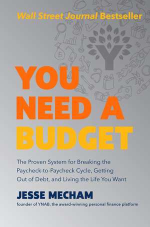 You Need a Budget: The Proven System for Breaking the Paycheck-to-Paycheck Cycle, Getting Out of Debt, and Living the Life You Want de Jesse Mecham