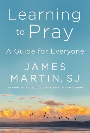 Learning to Pray: A Guide for Everyone de James Martin