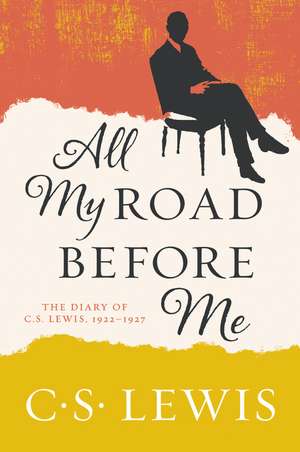 All My Road Before Me: The Diary of C. S. Lewis, 1922-1927 de C. S. Lewis