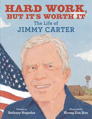 Hard Work, but It's Worth It: The Life of Jimmy Carter de Bethany Hegedus