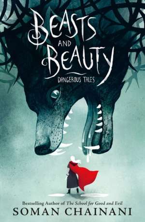 Beasts and Beauty: Dangerous Tales de Soman Chainani