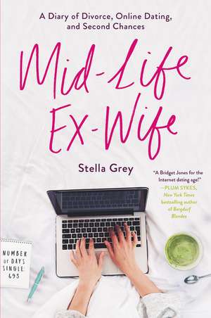 Mid-Life Ex-Wife: A Diary of Divorce, Online Dating, and Second Chances de Stella Grey