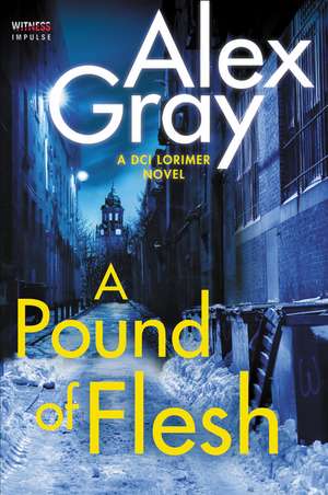 A Pound of Flesh: A DCI Lorimer Novel de Alex Gray