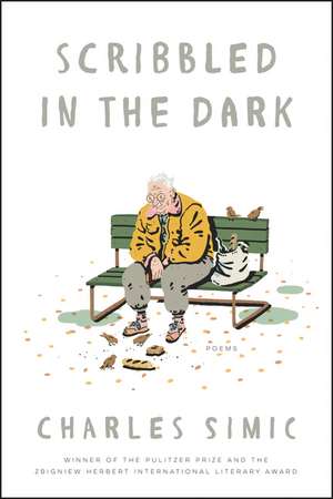 Scribbled in the Dark: Poems de Charles Simic